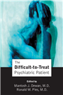 The DifficulttoTreat Psychiatric Patient
